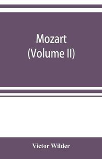 Cover image for Mozart; the story of his life as man and artist according to authentic documents & other sources (Volume II)