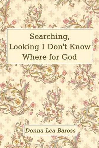 Cover image for Searching, Looking I Don't Know Where for God