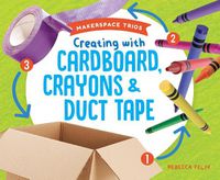Cover image for Creating with Cardboard, Crayons & Duct Tape