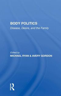 Cover image for Body Politics: Disease, Desire, and the Family