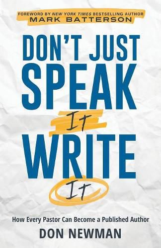 Cover image for Don't Just Speak It, Write It: How Every Pastor Can Become a Published Author