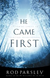 Cover image for He Came  First: Following Christ to  Spiritual Breakthrough