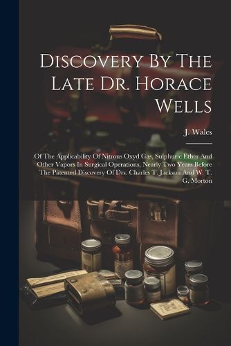 Discovery By The Late Dr. Horace Wells