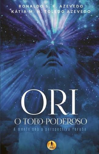 Cover image for Ori O Todo-Poderoso: A Mente sob a Perspectiva Yoruba