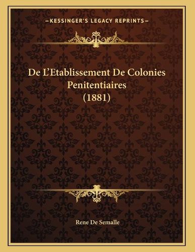 Cover image for de L'Etablissement de Colonies Penitentiaires (1881)