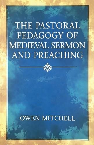 Cover image for The Pastoral Pedagogy of Medieval Sermon and Preaching