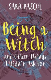 Cover image for Being a Witch, and Other Things I Didn't Ask for