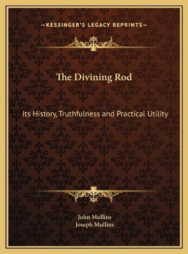 The Divining Rod: Its History, Truthfulness and Practical Utility