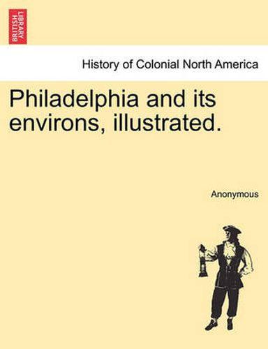 Cover image for Philadelphia and Its Environs, Illustrated.
