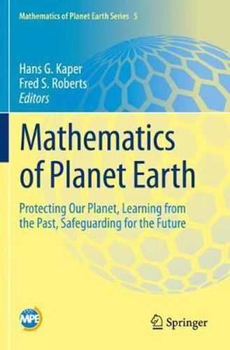 Cover image for Mathematics of Planet Earth: Protecting Our Planet, Learning from the Past, Safeguarding for the Future