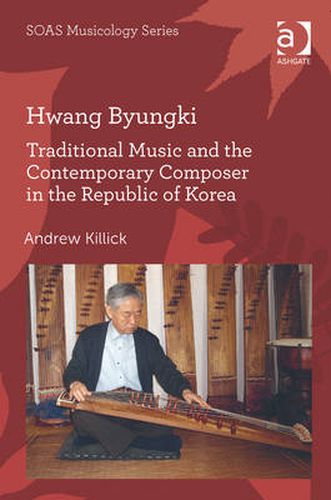 Cover image for Hwang Byungki: Traditional Music and the Contemporary Composer in the Republic of Korea