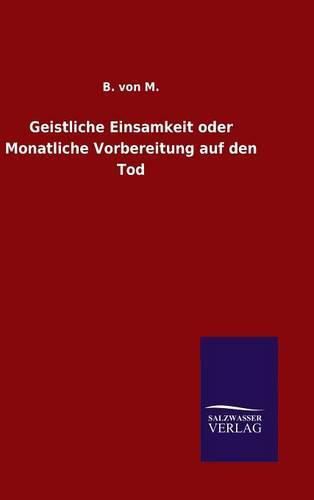 Cover image for Geistliche Einsamkeit oder Monatliche Vorbereitung auf den Tod