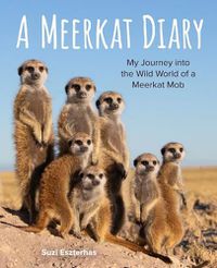 Cover image for Meerkat Diary: My Journey into the Wild World of a Meerkat Mob