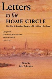 Cover image for Letters to the Home Circle: The North Carolina Service of Pvt. Henry A. Clapp, 1862-1863