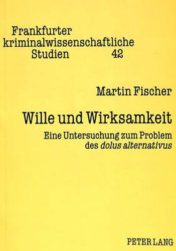 Wille und Wirksamkeit: Eine Untersuchung zum Problem des  dolus alternativus