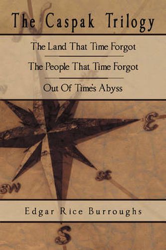 Cover image for The Caspak Trilogy: The Land That Time Forgot, The People That Time Forgot, Out Of Time's Abyss