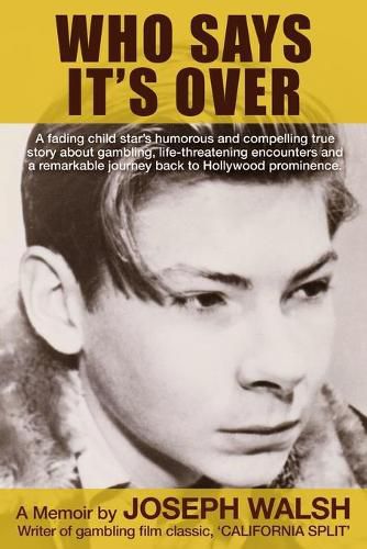 Cover image for Who Says It's Over: A fading child star's humorous and compelling true story about gambling, life-threatening encounters and a remarkable journey back to Hollywood prominence.