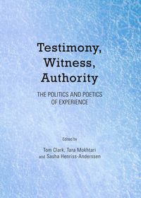 Cover image for Testimony, Witness, Authority: The Politics and Poetics of Experience