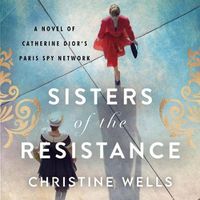 Cover image for Sisters of the Resistance: A Novel of Catherine Dior's Paris Spy Network