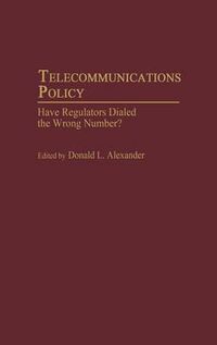 Cover image for Telecommunications Policy: Have Regulators Dialed the Wrong Number?