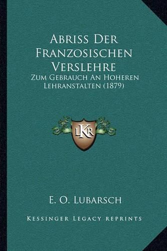 Cover image for Abriss Der Franzosischen Verslehre: Zum Gebrauch an Hoheren Lehranstalten (1879)