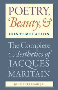 Cover image for Poetry, Beauty and Contemplation: The Complete Aesthetics of Jacques Maritain