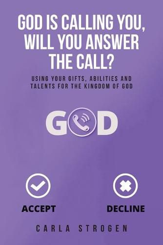 Cover image for God Is Calling You, Will You Answer The Call?: Using your gifts, abilities, and talents for the kingdom of God