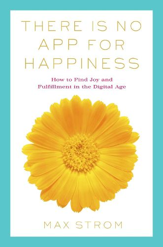 Cover image for There Is No App for Happiness: Finding Joy and Meaning in the Digital Age with Mindfulness, Breathwork, and Yoga