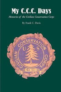 Cover image for My C.C.C. Days: Memories of the Civilian Conservation Corps