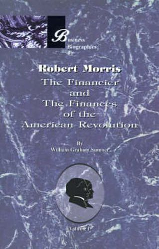 Cover image for Robert Morris: the Financier and the Finances of the American Revolution