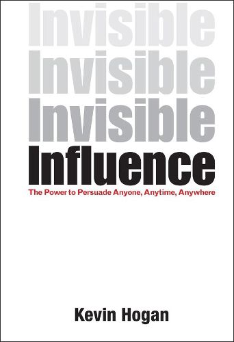 Cover image for Invisible Influence: The Power to Persuade Anyone, Anytime, Anywhere