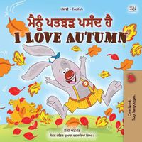 Cover image for I Love Autumn (Punjabi English Bilingual Children's Book): Punjabi Gurmukhi India