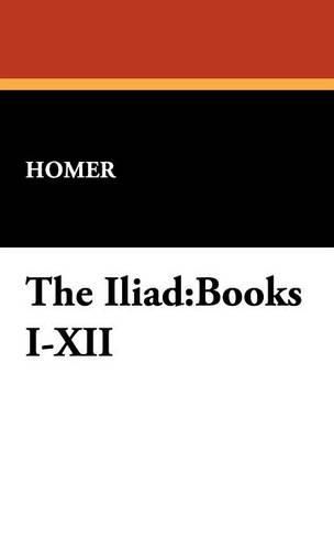Cover image for The Iliad: Books I-XII