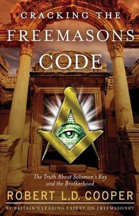 Cover image for Cracking the Freemason's Code: The Truth about Solomon's Key and the Brotherhood