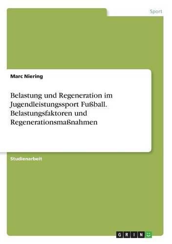 Cover image for Belastung und Regeneration im Jugendleistungssport Fussball. Belastungsfaktoren und Regenerationsmassnahmen