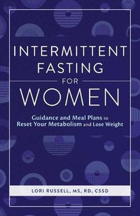 Cover image for Intermittent Fasting for Women: Guidance and Meals Plans to Reset Your Metabolism and Lose Weight