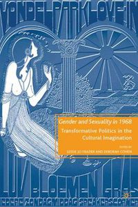 Cover image for Gender and Sexuality in 1968: Transformative Politics in the Cultural Imagination