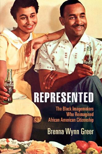 Cover image for Represented: The Black Imagemakers Who Reimagined African American Citizenship