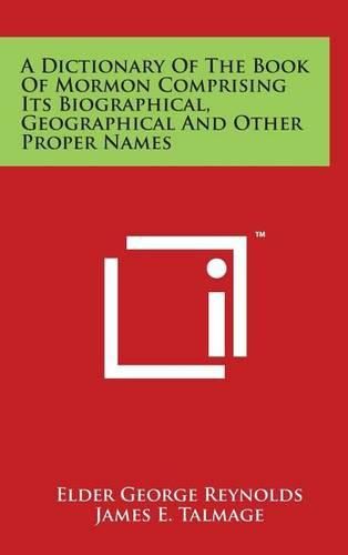 A Dictionary Of The Book Of Mormon Comprising Its Biographical, Geographical And Other Proper Names