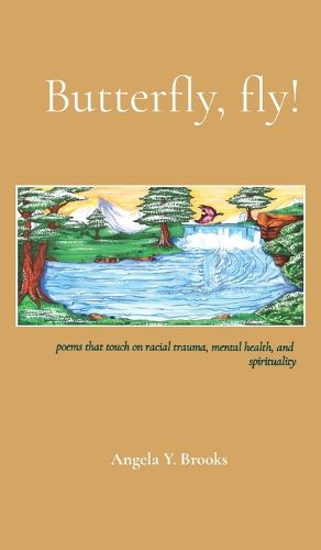 Cover image for Butterfly, fly!: poems that touch on racial trauma, mental health, and spirituality