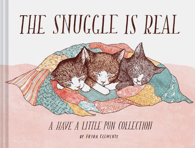 Cover image for The Snuggle is Real: A Have a Little Pun Collection