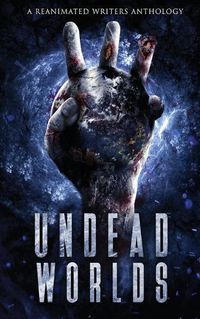 Cover image for Undead Worlds 3: A Post-Apocalyptic Zombie Anthology