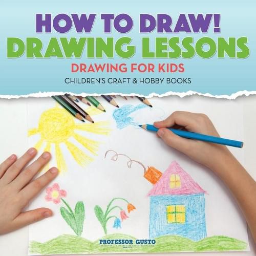 Cover image for How to Draw! Drawing Lessons - Drawing for Kids - Children's Craft & Hobby Books