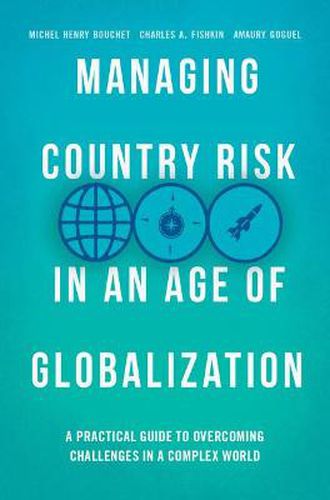 Managing Country Risk in an Age of Globalization: A Practical Guide to Overcoming Challenges in a Complex World