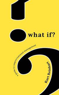 Cover image for What If? a Guide to Improvisational Management