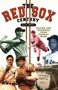 Cover image for The Red Sox Century: Voices and Memories from Fenway Park