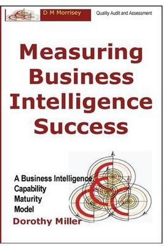 Cover image for Measuring Business Intelligence Success: A Business Intelligence Capability Maturity Model