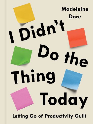 Cover image for I Didn't Do the Thing Today: Letting Go of Productivity Guilt