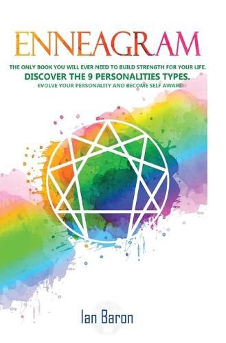 Cover image for Enneagram: The Only Book You Will Ever Need to Build Strength for Your Life. Discover The 9 Personalities Types. Evolve Your Personality and Become Self Aware!