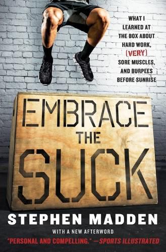 Cover image for Embrace the Suck: What I Learned at the Box About Hard Work, (Very) Sore Muscles, and Burpees Before Sunrise